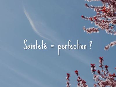 Sainteté = Perfection&nbsp;?