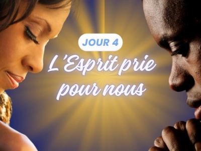 Jour 4 : l&rsquo;Esprit prie pour&nbsp;nous