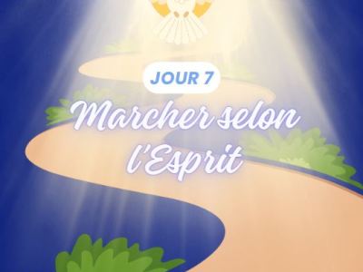 Jour 7 : marcher selon&nbsp;l&rsquo;Esprit